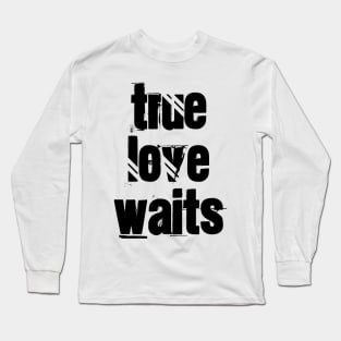 True Love Waits Long Sleeve T-Shirt